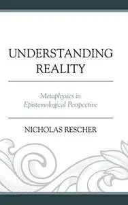 Understanding Reality: Metaphysics in Epistemological Perspective