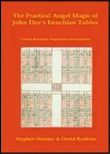 Practical Angel Magic of Dr John Dee's Enochian Tables: Tabularum Bonorum Angelorum Invocationes as Used by Wynn Westcott, Alan