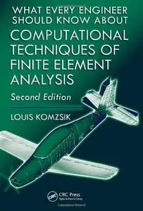 What Every Engineer Should Know about Computational Techniques of Finite Element Analysis, Second Edition (repost)