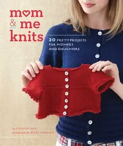 Mom & Me Knits: 20 Pretty Projects for Mothers and Daughters [Repost]