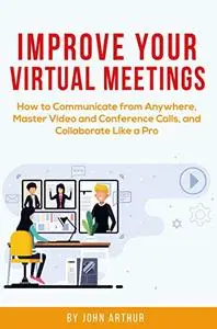 Improve Your Virtual Meetings: How to Communicate from Anywhere