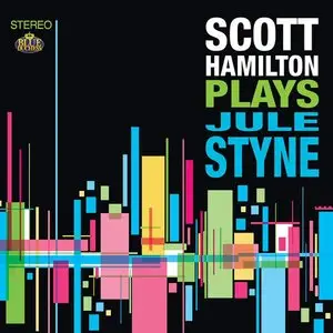 Scott Hamilton - Scott Hamilton Plays Jule Styne (2015)