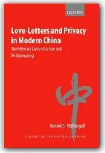 Bonnie S. McDougall, «Love-Letters and Privacy in Modern China : The Intimate Lives of Lu Xun and Xu Guangping»