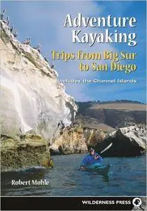 Adventure Kayaking- Trips from Big Sur to San Diego: Includes the Channel Islands (Repost)