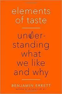 Elements of Taste: Understanding What We Like and Why