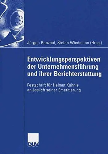 Entwicklungsperspektiven der Unternehmensführung und ihrer Berichterstattung: Festschrift für Helmut Kuhnle anlässlich seiner E