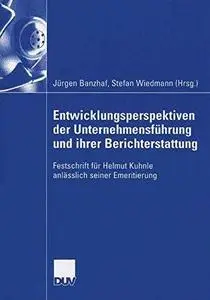 Entwicklungsperspektiven der Unternehmensführung und ihrer Berichterstattung: Festschrift für Helmut Kuhnle anlässlich seiner E