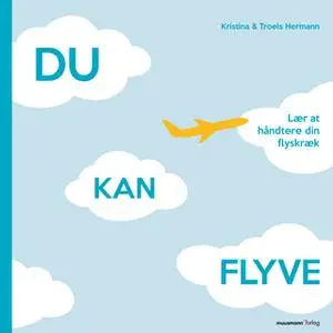 «Du kan flyve - Lær at håndtere din flyskræk» by Kristina Hermann,Troels Hermann