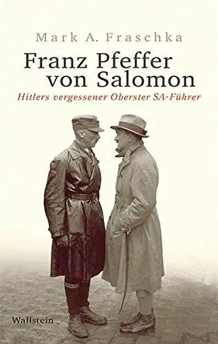 Franz Pfeffer von Salomon: Hitlers vergessener Oberster SA-Führer