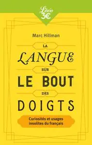 Marc Hillman, "La langue sur le bout des doigts: Curiosités et usages insolites du français"