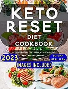 Keto Reset Diet Cookbook: Delicious Meals for Losing Weight Quickly. Reset your Metabolism.