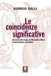 Giorgio Galli - Le coincidenze significative. Da Lovecraft a Jung, da Mussolini a Moro, la sincronicità e la politica