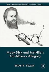 Moby-Dick and Melville’s Anti-Slavery Allegory (American Literature Readings in the 21st Century)