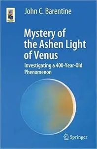 Mystery of the Ashen Light of Venus: Investigating a 400-Year-Old Phenomenon