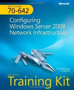 MCTS Self-Paced Training Kit (Exam 70-642): Configuring Windows Server 2008 Network Infrastructure (Repost)