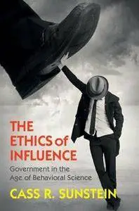 The Ethics of Influence: Government in the Age of Behavioral Science