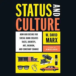 Status and Culture: How Our Desire for Social Rank Creates Taste, Identity, Art, Fashion, and Constant Change [Audiobook]