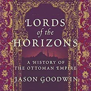 Lords of the Horizons: A History of the Ottoman Empire [Audiobook]