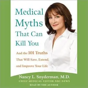 Medical Myths That Can Kill You: And the Truths That Will Save, Extend, and Improve Your Life [Audiobook]