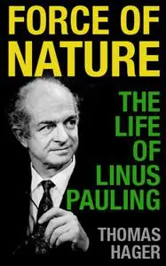 Force of Nature: The Life of Linus Pauling