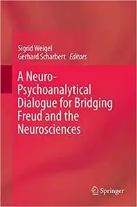 A Neuro-Psychoanalytical Dialogue for Bridging Freud and the Neurosciences (Repost)