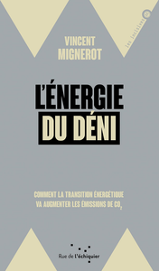 L’énergie du déni: Comment la transition énergétique va augmenter les émissions de CO2 - Vincent Mignerot