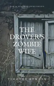 «The Drover's Zombie Wife» by Timothy Bowden