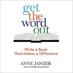 Get the Word Out: Write a Book That Makes a Difference [Audiobook]