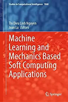 Machine Learning and Mechanics Based Soft Computing Applications