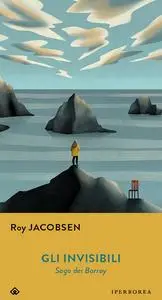 Roy Jacobsen - Gli invisibili. Saga dei Barrøy