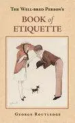 «The Well-Bred Person's Book of Etiquette» by George Routledge