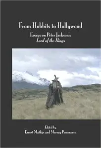 From Hobbits to Hollywood: Essays on Peter Jackson's Lord of the Rings
