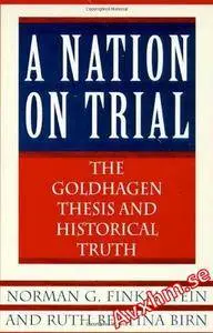 A Nation on Trial: The Goldhagen Thesis and Historical Truth [Repost]