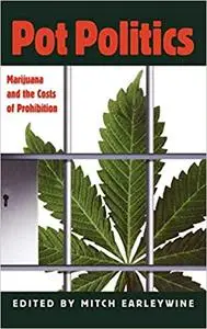 Pot Politics: Marijuana and the Costs of Prohibition