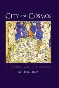 City and Cosmos: The Medieval World in Urban Form