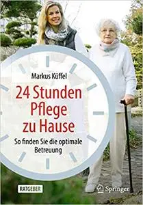 24 Stunden Pflege zu Hause: So finden Sie die optimale Betreuung