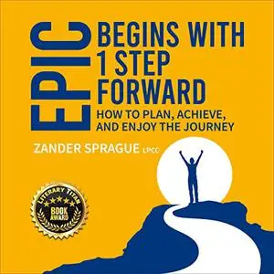 EPIC Begins with 1 Step Forward: How to Plan, Achieve, and Enjoy the Journey [Audiobook]