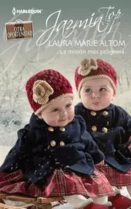 «La misión más peligrosa» by Laura Marie Altom