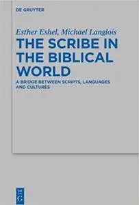 The Scribe in the Biblical World: A Bridge Between Scripts, Languages and Cultures