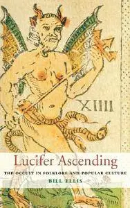 Lucifer Ascending: The Occult in Folklore and Popular Culture