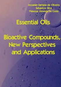 "Essential Oils: Bioactive Compounds, New Perspectives and Applications" ed. by Mozaniel Santana de Oliveira, et al.