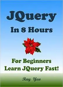 JQuery: JQuery in 8 Hours, JQuery for Beginners, Learn JQuery fast!