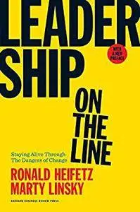 Leadership on the Line, With a New Preface: Staying Alive Through the Dangers of Change [Kindle Edition]