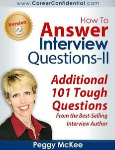 How to Answer Interview Questions: 101 Tough Interview Questions