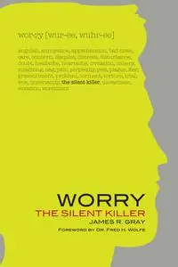 «Worry: The Silent Killer» by James Gray