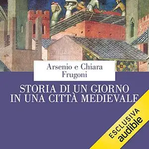 «Storia di un giorno in una città medievale» by Arsenio e Chiara Frugoni