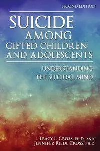 Suicide Among Gifted Children and Adolescents: Understanding the Suicidal Mind, 2nd Edition