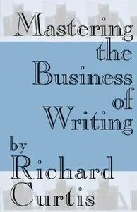 Mastering the Business of Writing Mastering the Business of Writing