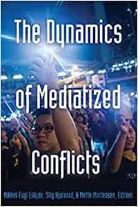 The Dynamics of Mediatized Conflicts (Global Crises and the Media)