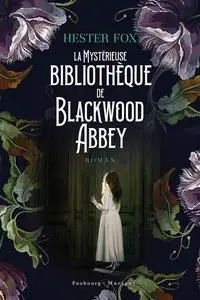 Hester Fox, "La mystérieuse bibliothèque de Blackwood Abbey"